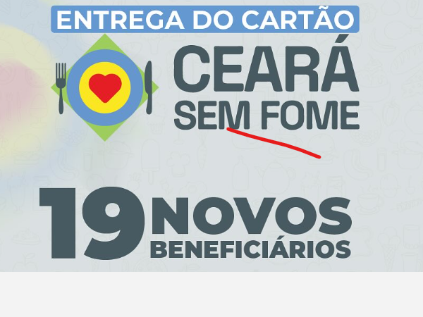 Secretaria de Assistência Social realizou a entrega de 19 novos cartões do programa Céara Sem Fome